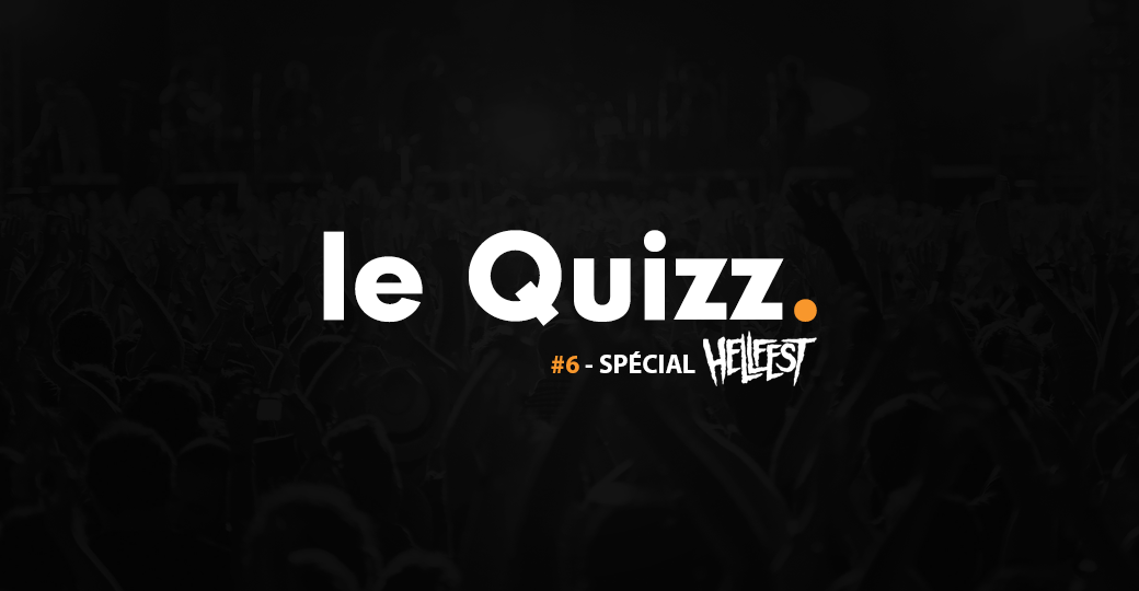 Le Quizz #6 : spécial Hellfest