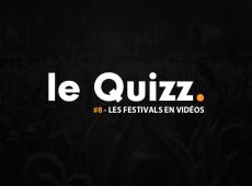 Le Quizz #8 : les festivals en vidéos