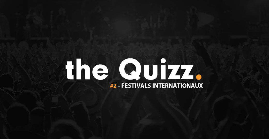 Le Quizz du confinement #2 : spécial festivals internationaux