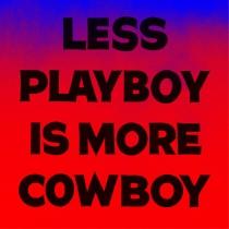 Less Playboy is More Cowboy