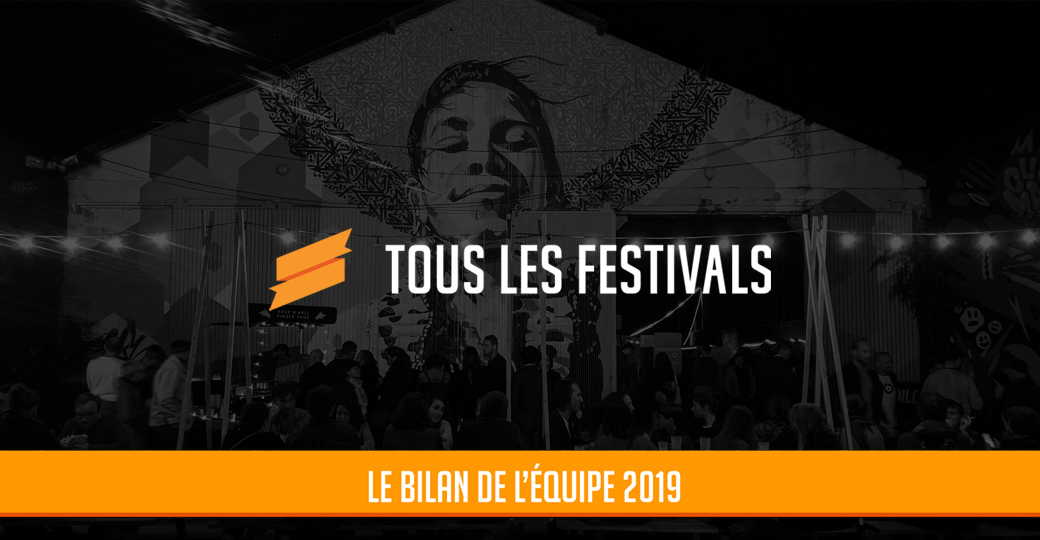 Le bilan de l'équipe de Tous les Festivals 2019