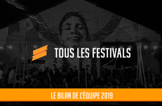 Le bilan de l'équipe de Tous les Festivals 2019